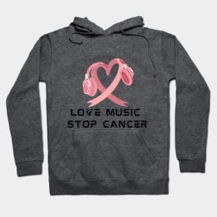 LOVE MUSIC STOP CANCER Hoodie